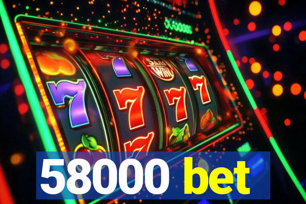58000 bet